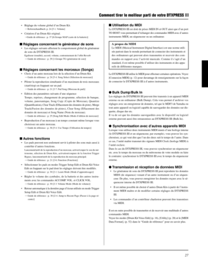 Page 5927
Comment tirer le meilleur parti de votre DTXPRESS III
• Réglage du volume global d’un Drum Kit.
m Referenzhandbuch: p. 24 [5-1. Volume]
• Création d’un Drum Kit original.
mGuide de référence : p. 37 [6.Groupe MAP (carte de la batterie)]
Réglages concernant le générateur de sons
• Les réglages suivants affectent le comportement global du générateur
de sons du DTXPRESS III.
Egaliseur (tonalité), accord, volume, contournement de l’effet Reverb
m Guide de référence : p. 29 [1.Groupe TG (générateur de...