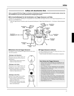 Page 7713
Trigger-Sensoren entfernen
Vor einem Schlagfellwechsel lösen Sie zunächst den Sensor mit ei-
nem scharfen Gegenstand vom Fell.
 * Achten Sie darauf, beim Ablösen nicht das Kabel zu strapazieren.
Aufbau
Montieren Sie die Trigger-Sensoren
Im folgenden wird der Anschluß der Trigger-Sensoren an Ihr akusti-
sches Set beschrieben.
• Montage an der Bassdrum
Montieren Sie den Trigger-Sensor am
Schlagfell der Bassdrum dicht am Rand des
Spannrahmens.
 * Achten Sie darauf, daß der Sensor keinen
Kontakt zum...