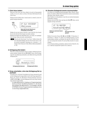 Page 8521
Zu einem Song spielen
7. Click-Voice ändern
Wenn die Click-Voice den Voices ähnelt, die auch im Song gespielt
werden, ist sie evtl. schwer zu hören. Für diesen Fall können Sie die
Click-Voice.
Drücken Sie die [UTIL]-Taste viermal (nicht zu schnell), um die fol-
gende Anzeige  aufzurufen.
10. Einzelne Schlaginstrumente stummschalten
Sie können die Schlaginstrumentengruppen [Bass Drum], [Snare
Drum], [Cymbals], [Other Drum Instruments] einzeln stummschalten
(Bassdrum, Snare, Becken, andere).
Diese...