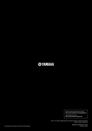 Page 120Yamaha Home Keyboards Home Page 
http://music.yamaha.com/homekeyboard
Yamaha Manual Library
http://www.yamaha.co.jp/manual/
This document is printed on chlorine free (ECF) paper.U.R.G., Pro Audio & Digital Musical Instrument Division, Yamaha Corporat\
ion
© 2008 Yamaha Corporation
WP10110  9XXPODHX.X-05C0    Printed in Japan 