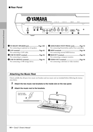 Page 14Panel Controls and Terminals
14•  Tyros3  Owner’s Manual
■ Rear Panel
qTO RIGHT SPEAKER jack ...................... Page 100
For connecting an optional set of speakers.
wLAN terminal .............................................. Page 82
For connecting a LAN cable.
eUSB TO HOST terminal ............................ Page 96
For connecting to computer.
rUSB TO DEVICE terminal......................... Page 94
For connecting a USB storage device.
tASSIGNABLE FOOT PEDAL jacks ............Page 93
For...