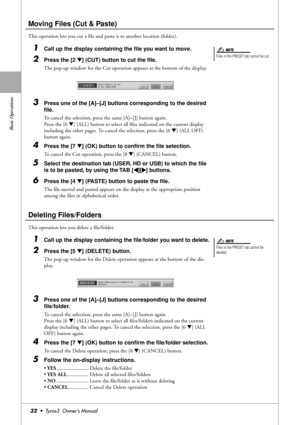 Page 32Basic Operations
32•  Tyros3  Owner’s Manual
Moving Files (Cut & Paste)
This operation lets you cut a ﬁle and paste it to another location (folder).
1Call up the display containing the ﬁle you want to move.
2Press the [2 ▼] (CUT) button to cut the ﬁle.
The pop-up window for the Cut operation appears at the bottom of the display.
3Press one of the [A]–[J] buttons corresponding to the desired 
ﬁle.
To cancel the selection, press the same [A]–[J] button again.
Press the [6 ▼] (ALL) button to select all ﬁles...