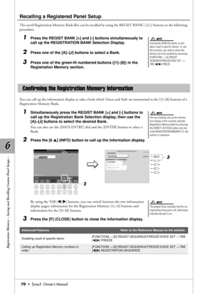 Page 706 6
Registration Memory – Saving and Recalling Custom Panel Setups –
70•  Tyros3  Owner’s Manual
Recalling a Registered Panel Setup
The saved Registration Memory Bank ﬁles can be recalled by using the REGIST BANK [-]/[+] buttons or the following 
procedure.
1Press the REGIST BANK [+] and [-] buttons simultaneously to 
call up the REGISTRATION BANK Selection Display.
2Press one of the [A]–[J] buttons to select a Bank.
3Press one of the green-lit numbered buttons ([1]–[8]) in the 
Registration Memory...