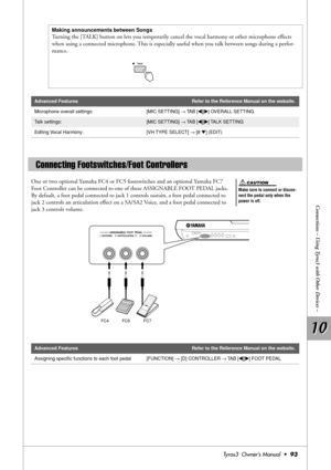 Page 9310 10
Connections – Using Tyros3 with Other Devices –
Tyros3  Owner’s Manual  •93
One or two optional Yamaha FC4 or FC5 footswitches and an optional Yamaha FC7 
Foot Controller can be connected to one of these ASSIGNABLE FOOT PEDAL jacks. 
By default, a foot pedal connected to jack 1 controls sustain, a foot pedal connected to 
jack 2 controls an articulation effect on a SA/SA2 Voice, and a foot pedal connected to 
jack 3 controls volume.
Making announcements between Songs
Turning the [TALK] button on...