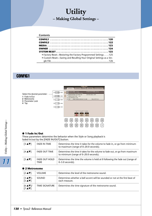 Page 12011 11
Utility – Making Global Settings –
120•  Tyros3  Reference Manual
Utility
– Making Global Settings –
Contents
CONFIG1  . . . . . . . . . . . . . . . . . . . . . . . . . . . . . . . . . . . . . . . . 120
CONFIG2  . . . . . . . . . . . . . . . . . . . . . . . . . . . . . . . . . . . . . . . . 122
MEDIA  . . . . . . . . . . . . . . . . . . . . . . . . . . . . . . . . . . . . . . . . . . 123
OWNER  . . . . . . . . . . . . . . . . . . . . . . . . . . . . . . . . . . . . . . . . . 124
SYSTEM RESET . . ....