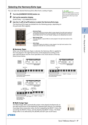 Page 71 1
Voices – Playing the Keyboard –
Tyros3  Reference Manual  •7
Selecting the Harmony/Echo type
You can select the desired Harmony/Echo effect from a variety of types. 
1Turn the [HARMONY/ECHO] button on.
2Call up the operation display.
[FUNCTION] → [F] HARMONY/ECHO
3Use the [1 ▲▼]–[3 ▲▼] buttons to select the Harmony/Echo type.
The Harmony/Echo types are divided into the following groups, depending on 
the particular effect applied.
●Harmony Types
When one of the Harmony Types is selected, the Harmony...