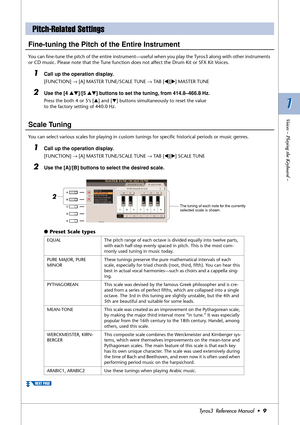 Page 91 1
Voices – Playing the Keyboard –
Tyros3  Reference Manual  •9
Fine-tuning the Pitch of the Entire Instrument
You can ﬁne-tune the pitch of the entire instrument—useful when you play the Tyros3 along with other instruments 
or CD music. Please note that the Tune function does not affect the Drum Kit or SFX Kit Voices.
1Call up the operation display. 
[FUNCTION] → [A] MASTER TUNE/SCALE TUNE → TAB [QQ Q Q][WW W W] MASTER TUNE
2Use the [4 ▲▼]/[5 ▲▼] buttons to set the tuning, from 414.8–466.8 Hz.
Press...