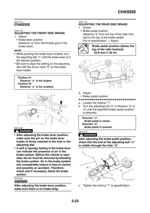 Page 156
CHASSIS
3-23
EAS21140
CHASSIS
EAS21160
ADJUSTING THE FRONT DISC BRAKE
1. Adjust: Brake lever position (distance “a” from the throttle grip to the 
brake lever)
NOTE:
 While pushing the brake lever forward, turn 
the adjusting dial “1” until the brake lever is in 
the desired position.
 Be sure to align the setting on the adjusting  dial with the arrow mark “2” on the brake 
lever holder.
WARNING
EWA13060
 After adjusting the brake lever position, make sure the pin on the brake lever 
holder is...