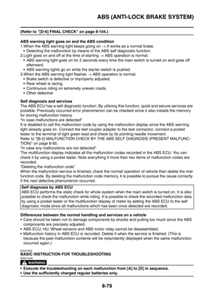Page 452
ABS (ANTI-LOCK BRAKE SYSTEM)
8-79
(Refer to [D-6] FINAL CHECK on page 8-104.)
ABS warning light goes on and the ABS condition
1.When the ABS warning light keeps going on → It works as a normal brake.
 Detecting the malfunction by means of  the ABS self diagnostic function.
2.Light goes on and off at the time of starting  → ABS operation is normal.
 ABS warning light goes on for 2 seconds every time  the main switch is turned on and goes off 
afterward.
 ABS warning lights go on while t he starter...