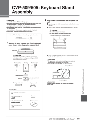 Page 111CVP-509/505: Keyboard Stand Assembly
CVP-509/505/503/501 Owner’s Manual  111
3
CVP-509/505: Keyboard Stand 
Assembly
CAUTION• Assemble the stand on a ﬂat ﬂoor with ample space.
• Be careful not to confuse parts, and be sure to install all parts i\
n the correct direc-
tion. Please assemble in accordance with the sequence given below.
• Assembly should be carried out by at least two persons.
• Be sure to use the correct screw size, as indicated below. Use of incorrect screws  can cause damage.
• Be sure...