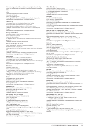 Page 131CVP-509/505/503/501 Owner’s Manual131
The followings are the titles, credits and copyright notices for ﬁfty 
seven (57) of the songs pre-installed in this instrument (CVP-509/505/
503):
Alﬁe
Theme from the Paramount Picture ALFIE
Words by Hal David
Music by Burt Bacharach
Copyright © 1966 (Renewed 1994) by Famous Music Corporation
International Copyright Secured   All Rights Reserved
All Shook Up
Words and Music by Otis Blackwell and Elvis Presley
Copyright © 1957 by Shalimar Music Corporation
Copyright...