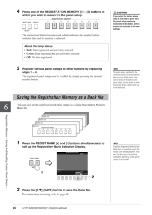 Page 8080 CVP-509/505/503/501 Owner’s Manual
Registration Memory – Saving and Recalling Custom Panel Setups –
6
4Press one of the REGISTRATION MEMORY [1] – [8] buttons to 
which you wish to memorize the panel setup.
The memorized button becomes red, which indicates the number button 
contains data and its number is selected.
5Register various panel setups to other buttons by repeating 
steps 1 – 4.
The registered panel setups can be recalled by simply pressing the desired 
number button.
You can save all the...