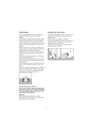 Page 1414
Positioning
It is recommended that, for your convenience, the
machine is positioned close to your washing
machine.
Whilst drying, the tumble dryer will expel a certain
amount of warm, very moist air, and this should be
removed from the room as quickly as possible to
prevent condensation. In an extremely well ventilated
room or close to an open window, this may occur
naturally.
However, in general, it is better to carry the dryers
exhaust outside via a 100 mm diameter flexible hose
(supplied with the...