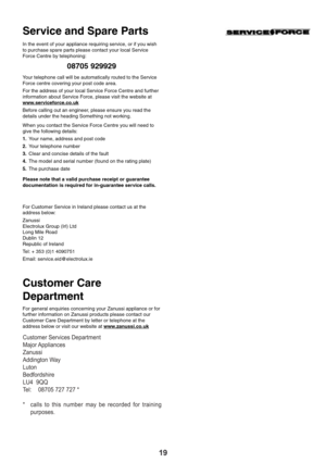 Page 1919
In the event of your appliance requiring service, or if you wish
to purchase spare parts please contact your local Service
Force Centre by telephoning:
08705 929929
Your telephone call will be automatically routed to the Service
Force centre covering your post code area. 
For the address of your local Service Force Centre and further
information about Service Force, please visit the website at
www
.serviceforce.co.ukBefore calling out an engineer, please ensure you read the
details under the heading...