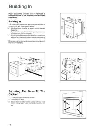 Page 1818
Building In
Please ensure that when the oven is installed it is
easily accessible for the engineer in the event of a
breakdown.
Building In
The surround or cabinet into which the oven will be built
must comply with these specifications:
zthe dimensions must be as shown in the  relevant
diagrams;
zthe materials must withstand a temperature increase
of at least 60°C above ambient;
zproper arrangements must be made of a continuous
supply of air to the oven to prevent the oven overheating.
Dimensions of...