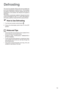 Page 1313
The oven fan operates without heat and circulates the
air, at room temperature, inside the oven. This increases
the speed of defrosting. However, please note that the
temperature of the kitchen will influence the speed of
defrosting.
This function is particularly suitable for delicate food which
could be damaged by heat, e.g. cream filled gateaux,
iced cakes, pastries, bread and other yeast products.
How to Use Defrosting
1. Turn the oven function control knob to .
2.  Ensure the thermostat control...
