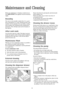 Page 1616 16
Maintenance and Cleaning
Before any maintenance or cleaning is carried out you
must DISCONNECTthe appliance from the electricity
supply.
Descaling
The water we use normally contains lime. It is a good
idea to periodically use a water softening powder in the
machine. Do this separately from any laundry washing,
and according to the softening powder manufacturers
instructions. This will help to prevent the formation of
lime deposits.
After each wash
Leave the door open for a while. This helps to...
