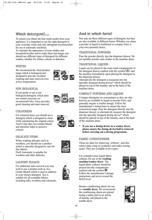 Page 1414
And in which form?
Not only are there different types of detergent, but they
are also available in different forms. Whether you chose
a powder or liquid in traditional or compact form is
your own personal choice.
TRADITIONAL POWDERS
Pour the powder directly into the dispenser drawer. Do
not sprinkle powder onto clothes in the machine drum.
TRADITIONAL LIQUIDS
Liquid can be placed in the main wash compartment of
the detergent drawer marked with the symbol  , start
the machine immediately upon placing...