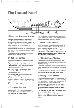 Page 66
1 Detergent dispenser drawer
Programme Option buttons
Depending on the programme, different functions can
be combined. These must be selected after choosing the
desired programme and before depressing the
Start/Pausebutton.
When these buttons are pressed, the corresponding pilot
lights come on. When they are pressed again, the pilot
lights go out.
If an incorrect option is selected, the corresponding
pilot light flashes for about 2 seconds.
2 “Options” button
By depressing this button you can select...