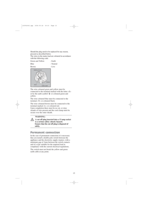Page 1515 Should the plug need to be replaced for any reason,
proceed as described below. 
The wires in the mains lead are coloured in accordance
with the following code:
Green and Yellow - Earth
Blue - Neutral
Brown - Live
The wire coloured green and yellow must be
connected to the terminal marked with the letter «E»
or by the earth symbol  or coloured green and
yellow.
The wire coloured blue must be connected to the
terminal «N» or coloured black.
The wire coloured brown must be connected to the
terminal...