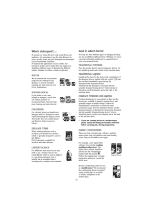Page 1616
And in which form?
Not only are there different types of detergent, but they
are also available in different forms. Whether you chose
a powder or liquid in traditional or compact form is
your own personal choice.
TRADITIONAL POWDERS
Pour the powder directly into the dispenser drawer. Do
not sprinkle powder onto clothes in the machine drum.
TRADITIONAL LIQUIDS
Liquid can be placed in the main wash compartment of
the detergent drawer marked with the symbol  , start
the machine immediately upon placing...
