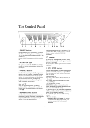 Page 66
The Control Panel
Maximum temperatures are 90°C for cotton, 60°C for 
synthetic fabrics, 40°C for delicate fabrics, wool and
fabrics to be hand-washed (HAND WASH
programme).
Important!
By pressing the TEMPERATURE and SPIN SPEED
buttons simultaneously, the acoustic signal at the end of
the cycle is deactivated.
By pressing these 2 buttons again the acoustic signal is
reactivated.
5 SPIN SPEED button
Press this button repeatedly to change the spin speed, if
you want your laundry to be spun at a speed...
