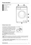 Page 5Product description
1Detergent dispenser drawer
2Control panel
3Door opening handle
4Rating plate
5Drain pump
6Adjustable feet
12
3
4
5
6
Detergent dispenser drawer
 Compartment for detergent used for prewash
and soak phase or for stain remover used during
the stain action phase (if available). The prewash
and soak detergent is added at the beginning of
the wash programme. The stain remover is add-
ed during the stain action phase.
 Compartment for powder or liquid detergent
used for main wash. If using...