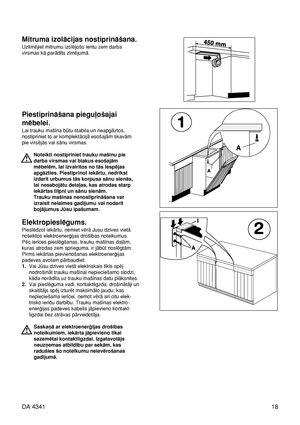 Page 1818 DA 4341
Mitruma izolåcijas nostiprinåßana.
Uzlîméjiet mitrumu izoléjoßo lentu zem darba 
virsmas kå parådîts zîméjumå.
Piestiprinåßana piegu¬oßajai
mébelei.
Lai trauku maßîna bütu stabila un neapgåztos, 
nostipriniet to ar komplektåcijå esoßajåm skavåm
pie virséjås vai sånu virsmas.
Noteikti nostipriniet trauku maßînu pie
darba virsmas vai blakus esoßajåm
mébelém, lai izvairîtos no tås iespéjas
apgåzties. Piestiprinot iekårtu, nedrîkst
izdarît urbumus tås korpusa sånu sienås,
lai nesabojåtu deta¬as,...