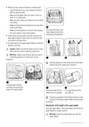 Page 8• While you load cutlery and dishes, do these steps:
– Load hollow items (e.g. cups, glasses and pans)
with the opening down.
– Make sure that water does not collect in the con-
tainer or in a deep base.
– Make sure that cutlery and dishes do not lie inside
one another.
– Make sure that cutlery and dishes do not cover other
cutlery and dishes.
– Make sure that glasses do not touch other glasses.
– Put small objects in the cutlery basket.
• Plastic items and pans with non-stick coatings can
keep water...