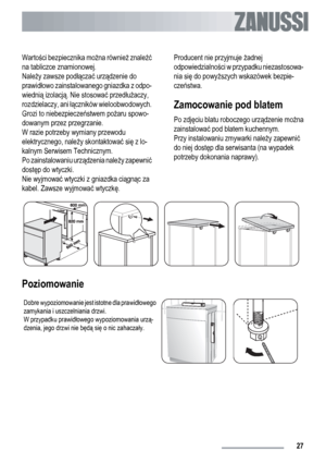 Page 27Wartości bezpiecznika można również znaleźć
na tabliczce znamionowej.
Należy zawsze podłączać urządzenie do
prawidłowo zainstalowanego gniazdka z odpo-
wiednią izolacją. Nie stosować przedłużaczy,
rozdzielaczy, ani łączników wieloobwodowych.
Grozi to niebezpieczeństwem pożaru spowo-
dowanym przez przegrzanie.
W razie potrzeby wymiany przewodu
elektrycznego, należy skontaktować się z lo-
kalnym Serwisem Technicznym.
Po zainstalowaniu urządzenia należy zapewnić
dostęp do wtyczki.
Nie wyjmować wtyczki z...