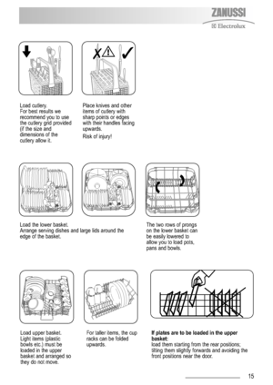 Page 1515
Load the lower basket.
Arrange serving dishes and large lids around the
edge of the basket.The two rows of prongs
on the lower basket can
be easily lowered to
allow you to load pots,
pans and bowls.
Load upper basket.
Light items (plastic
bowls etc.) must be
loaded in the upper
basket and arranged so
they do not move. For taller items, the cup
racks can be folded
upwards.If plates are to be loaded in the upper
basket:
load them starting from the rear positions;
tilting them slightly forwards and...