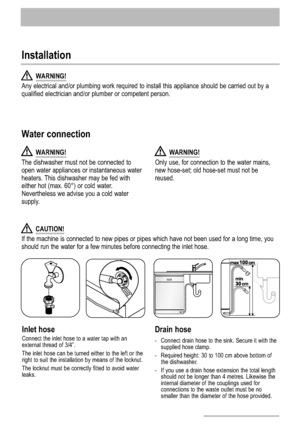 Page 2424
CAUTION!
If the machine is connected to new pipes or pipes which have not been used for a long time, you
should run the water for a few minutes before connecting the inlet hose.
Inlet hose
Connect the inlet hose to a water tap with an
external thread of 3/4”.
The inlet hose can be turned either to the left or the
right to suit the installation by means of the locknut.
The locknut must be correctly fitted to avoid water
leaks.
Drain hose
- Connect drain hose to the sink. Secure it with the
supplied...