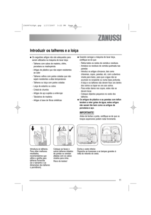 Page 1111
●Os seguintes artigos não são adequados para
serem utilizados na máquina de lavar loiça:
- Talheres com cabos de madeira, chifre,
porcelana ou madrepérola
- Artigos de plástico que não sejam resistentes
ao calor
- Talheres velhos com partes coladas que não
sejam resistentes a altas temperaturas 
- Talheres ou loiça com partes coladas
- Loiça de estanho ou cobre 
- Cristal de chumbo
- Artigos de aço sujeitos a enferrujar
- Tabuleiros de madeira
- Artigos à base de fibras sintéticas ●Quando carregar a...