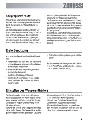 Page 9Spülprogramm Auto
Während des automatischen Spülprogramms
wird der Verschmutzungsgrad des Geschirrs
durch den Umfang der Wassertrübung be-
stimmt.
Bei Teilbeladung des Gerätes und leicht ver-
schmutztem Geschirr sind die Vorspül-, Haupt-
spül- und Klarspülphasen des Programms
kürzer und der Wasserverbrauch geringer.
Bei voller Ladung des Gerätes und stark ver-
schmutztem Geschirr sind die Vorspül-, Haupt-spül- und Nachspülphasen des Programms
länger und der Wasserverbrauch höher.
Die Programmdauer, der...