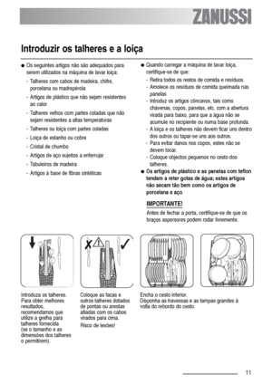 Page 1111
●Os seguintes artigos não são adequados para
serem utilizados na máquina de lavar loiça:
- Talheres com cabos de madeira, chifre,
porcelana ou madrepérola
- Artigos de plástico que não sejam resistentes
ao calor
- Talheres velhos com partes coladas que não
sejam resistentes a altas temperaturas 
- Talheres ou loiça com partes coladas
- Loiça de estanho ou cobre 
- Cristal de chumbo
- Artigos de aço sujeitos a enferrujar
- Tabuleiros de madeira
- Artigos à base de fibras sintéticas ●Quando carregar a...