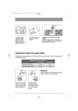 Page 1414
Load upper basket.
Light items (plastic
bowls etc.) must be
loaded in the upper
basket and arranged so
they do not move. For taller items, the cup
racks can be folded
upwards.If plates are to be loaded in the upper
basket:
load them starting from the rear positions;
tilting them slightly forwards and avoiding the
front positions near the door.
Adjusting the height of the upper basket 
If washing very large plates you can load them in the lower basket after moving the upper basket
to the higher...