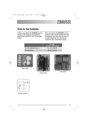 Page 2121
Hints for test institutes
Testing in accordance with EN 60704must be
carried out with appliance fully loaded and
using the test programme (see Consumption
values).Test in accordance with EN 50242must be
carried out when the salt container and rinse
aid dispenser have been filled with salt and
rinse aid respectively and using the test
programme (see Consumption values).
Upper basket
Cutlery basketLower basket
Full load:
12 standard place settings
Amount of detergent required: 5 g + 25 g (Type B)
Rinse...