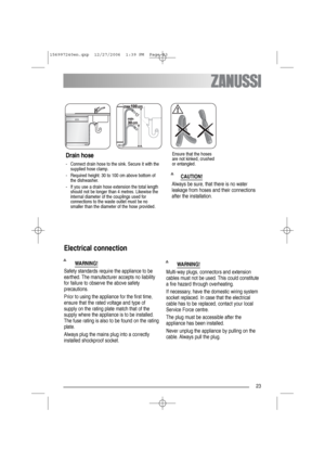 Page 2323
CAUTION!
Always be sure, that there is no water
leakage from hoses and their connections
after the installation.
WARNING!
Multi-way plugs, connectors and extension
cables must not be used. This could constitute
a fire hazard through overheating.
If necessary, have the domestic wiring system
socket replaced. In case that the electrical
cable has to be replaced, contact your local
Service Force centre.
The plug must be accessible after the
appliance has been installed.
Never unplug the appliance by...