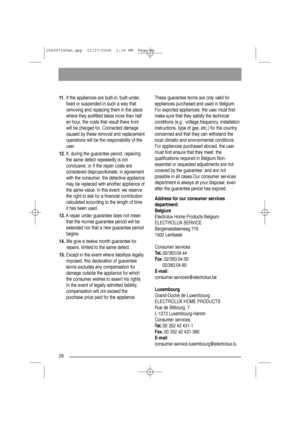 Page 2626
11.If the appliances are built-in, built-under,
fixed or suspended in such a way that
removing and replacing them in the place
where they arefitted takes more than half
an hour, the costs that result there from
will be charged for. Connected damage
caused by these removal and replacement
operations will be the responsibility of the
user.
12.If, during the guarantee period, repairing
the same defect repeatedly is not
conclusive, or if the repair costs are
considered disproportionate, in agreement
with...