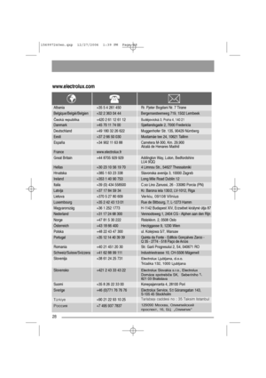 Page 2828
www.electrolux.com
Albania +35 5 4 261 450 Rr. Pjeter Bogdani Nr. 7 Tirane
Belgique/België/Belgien +32 2 363 04 44 Bergensesteenweg 719, 1502 Lembeek
Danmark +45 70 11 74 00 Sjællandsgade 2, 7000 Fredericia
Eesti +37 2 66 50 030 Mustamäe tee 24, 10621 Tallinn
France www.electrolux.fr
Hellas +30 23 10 56 19 70 4 Limnou Str., 54627 Thessaloniki
Ireland +353 1 40 90 753 Long Mile Road Dublin 12
Latvija +37 17 84 59 34 Kr. Barona iela 130/2, LV-1012, Riga
Luxembourg +35 2 42 43 13 01 Rue de Bitbourg, 7,...