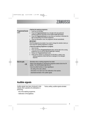 Page 55
Programme/Cancel
button
● Starting the washing programme:
1. Press the On-Off button.
2. Press the Programme/Cancelonce, the light of the last performed 
washing programme illuminates and the End of cyclelight flashes.
3. Press the Programme/Cancelas many times as necessary to illuminate the
light corresponding to the desired programme.
4. Close the dishwasher’s door, the programme will start automatically.
IMPORTANT!
Once the programme has started, if you want to change the selection made you
must...