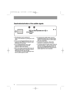 Page 66
Deactivation/activation of the audible signals
1.The dishwasher must be switched off.
Switch on the dishwasher by pressing the On-Off
button.
2.Press and hold Programme/Cancelbutton until
programme light Aflashes and programme light
Billuminates with fixed light.
3.Press Programme/Cancelbutton again:
programme light Abecomes fixed and
programme light Bstarts flashing.
4.After a few seconds programme light Aturns off,
programme light Bgoes on flashing and End of
cyclelight illuminates with fixed light....