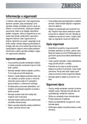 Page 27Informacije o sigurnosti
U interesu vaše sigurnosti i radi osiguravanja
ispravne uporabe, prije postavljanja i prve
uporabe uređaja, pročitajte pozorno upute sa-
držane u ovom priručniku, uključujući savjete i
upozorenja. Kako bi se izbjegle nepotrebne
greške i nezgode, važno je osigurati da su sve
osobe koje koriste uređaj dobro upoznate s
njegovim načinom rada i sigurnosnim pi-
tanjima. Spremite ove upute i osigurajte se da
prate uređaj u slučaju njegovog prenošenja ili
prodaje, tako da su sve osobe...