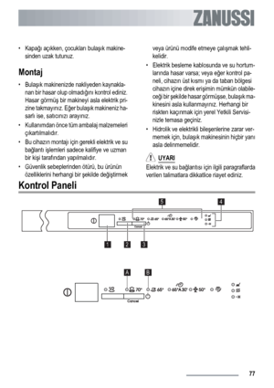 Page 77•Kapağı açıkken, çocukları bulaşık makine-
sinden uzak tutunuz.
Montaj
•Bulaşık makinenizde nakliyeden kaynakla-
nan bir hasar olup olmadığını kontrol ediniz.
Hasar görmüş bir makineyi asla elektrik pri-
zine takmayınız. Eğer bulaşık makineniz ha-
sarlı ise, satıcınızı arayınız.
•Kullanımdan önce tüm ambalaj malzemeleri
çıkartılmalıdır.
• Bu cihazın montajı için gerekli elektrik ve su
bağlantı işlemleri sadece kalifiye ve uzman
bir kişi tarafından yapılmalıdır.
• Güvenlik sebeplerinden ötürü, bu ürünün...