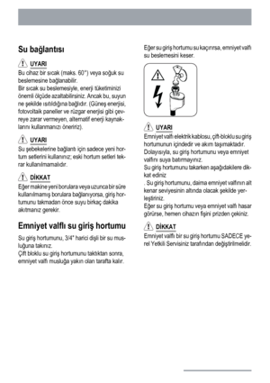 Page 96Su bağlantısı
  UYARI
Bu cihaz bir sıcak (maks. 60°) veya soğuk su
beslemesine bağlanabilir.
Bir sıcak su beslemesiyle, enerji tüketiminizi
önemli ölçüde azaltabilirsiniz. Ancak bu, suyun
ne şekilde ısıtıldığına bağlıdır. (Güneş enerjisi,
fotovoltaik paneller ve rüzgar enerjisi gibi çev-
reye zarar vermeyen, alternatif enerji kaynak-
larını kullanmanızı öneririz).
  UYARI
Su şebekelerine bağlantı için sadece yeni hor-
tum setlerini kullanınız; eski hortum setleri tek-
rar kullanılmamalıdır.
  DİKKAT
Eğer...