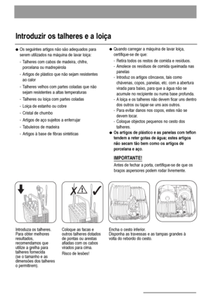 Page 1212
●Os seguintes artigos não são adequados para
serem utilizados na máquina de lavar loiça:
- Talheres com cabos de madeira, chifre,
porcelana ou madrepérola
- Artigos de plástico que não sejam resistentes
ao calor
- Talheres velhos com partes coladas que não
sejam resistentes a altas temperaturas 
- Talheres ou loiça com partes coladas
- Loiça de estanho ou cobre 
- Cristal de chumbo
- Artigos de aço sujeitos a enferrujar
- Tabuleiros de madeira
- Artigos à base de fibras sintéticas ●Quando carregar a...