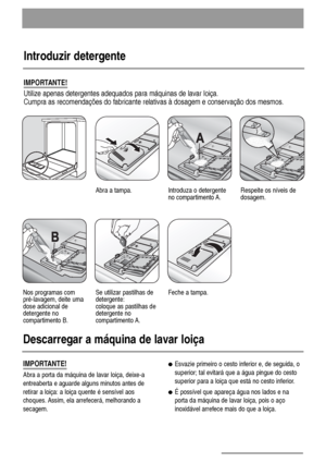 Page 1414
Introduzir detergente
Abra a tampa.
Feche a tampa.
Introduza o detergente
no compartimento A.Respeite os níveis de
dosagem.
IMPORTANTE!
Utilize apenas detergentes adequados para máquinas de lavar loiça.
Cumpra as recomendações do fabricante relativas à dosagem e conservação dos mesmos.
Nos programas com
pré-lavagem, deite uma
dose adicional de
detergente no
compartimento B. Se utilizar pastilhas de
detergente:
coloque as pastilhas de
detergente no
compartimento A.
Descarregar a máquina de lavar loiça...