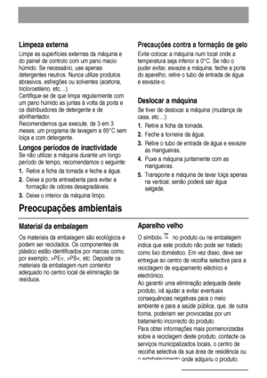 Page 1616
Limpeza externa
Limpe as superfícies externas da máquina e
do painel de controlo com um pano macio
húmido. Se necessário, use apenas
detergentes neutros. Nunca utilize produtos
abrasivos, esfregões ou solventes (acetona,
tricloroetileno, etc....). 
Certifique-se de que limpa regularmente com
um pano húmido as juntas à volta da porta e
os distribuidores de detergente e de
abrilhantador.
Recomendamos que execute, de 3 em 3
meses, um programa de lavagem a 65°C sem
loiça e com detergente.
Longos períodos...