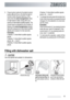 Page 113.
Press function button A, the lights function
buttons B and C turn off while the light of
function button A goes flashing, at the
same time the end of programme indica-
tor light starts to flash, along with a se-
quence of intermittent audible signals. The
current level is indicated by the number of
flashes of the end of programme indicator
light with a sequence of intermittent audible
signals and a pause of a few seconds.
Examples:
5 flashes / 5 intermittent audible signals,
pause,
5 flashes / 5...