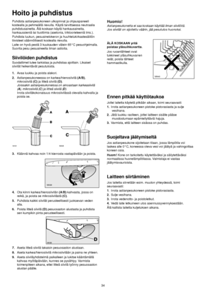 Page 14Puhdista astianpesukoneen ulkopinnat ja ohjauspaneeli
kostealla ja pehmeällä rievulla. Käytä tarvittaessa neutraalia
puhdistusainetta. Älä koskaan käytä hankausaineita,
hankaussieniä tai liuottimia (asetonia, trikloorieteeniä tms.). 
Puhdista luukun, pesuainelokeron ja huuhtelukirkastesäiliön
tiivisteet säännöllisesti kostealla rievulla.
Laite on hyvä pestä 3 kuukauden välein 65°C pesuohjelmalla.
Suorita pesu pesuaineella ilman astioita.
Siivilöiden puhdistus
Suodattimet tulee tarkistaa ja puhdistaa...